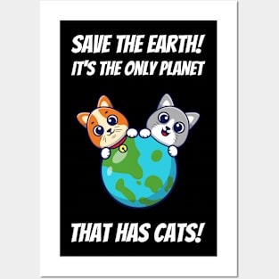 Save The Earth! It's The Only Planet That Has Cats! Posters and Art